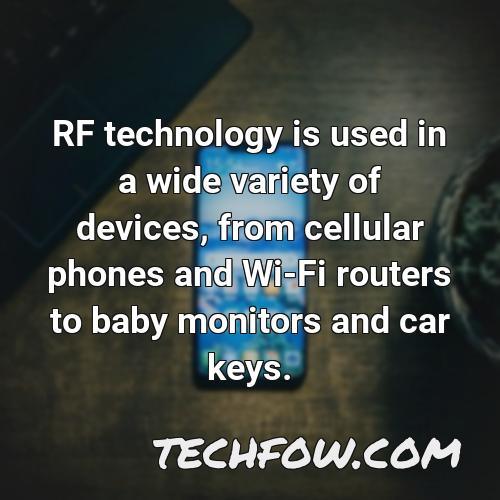 rf technology is used in a wide variety of devices from cellular phones and wi fi routers to baby monitors and car keys