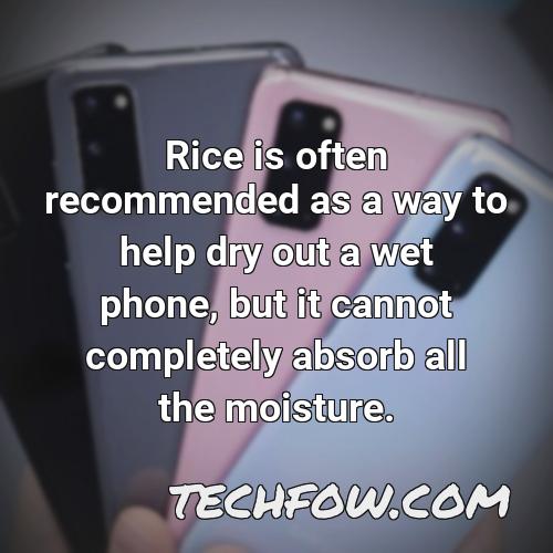 rice is often recommended as a way to help dry out a wet phone but it cannot completely absorb all the moisture