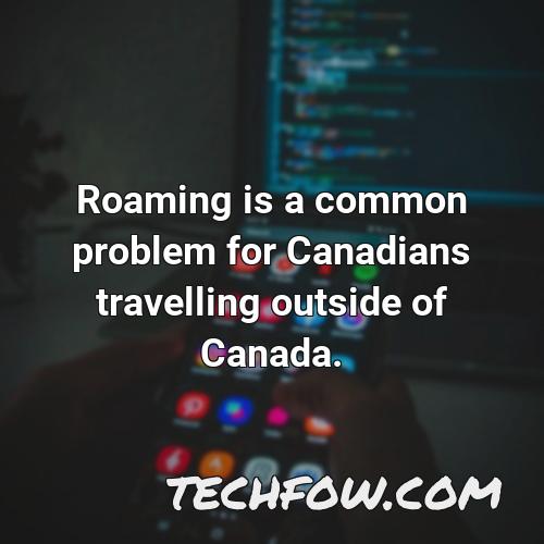 roaming is a common problem for canadians travelling outside of canada