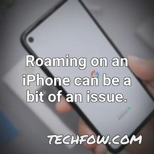 roaming on an iphone can be a bit of an issue