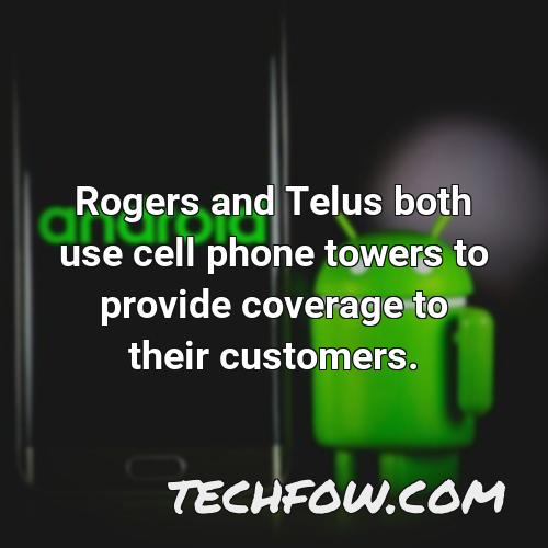 rogers and telus both use cell phone towers to provide coverage to their customers