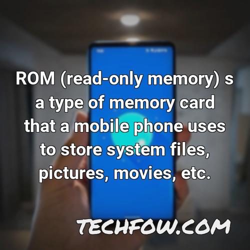 rom read only memory s a type of memory card that a mobile phone uses to store system files pictures movies etc
