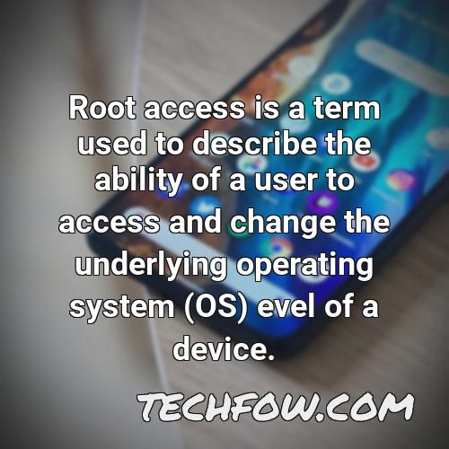 root access is a term used to describe the ability of a user to access and change the underlying operating system os evel of a device