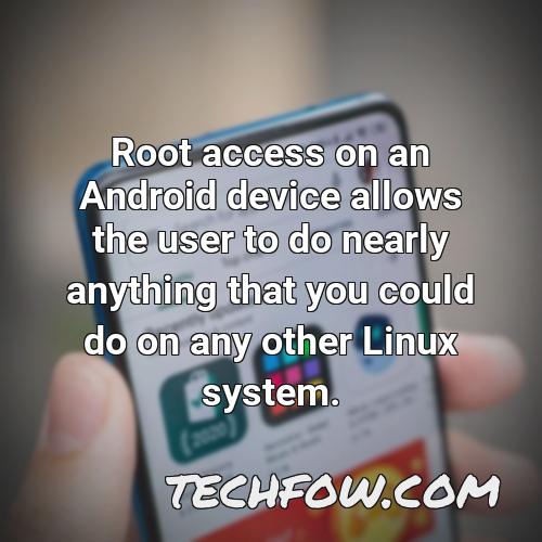 root access on an android device allows the user to do nearly anything that you could do on any other linux system