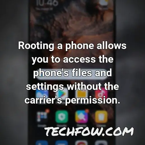 rooting a phone allows you to access the phone s files and settings without the carrier s permission