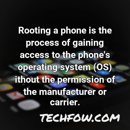 rooting a phone is the process of gaining access to the phone s operating system os ithout the permission of the manufacturer or carrier