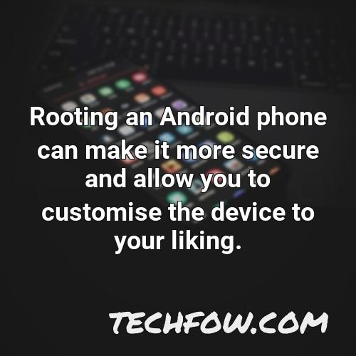 rooting an android phone can make it more secure and allow you to customise the device to your liking