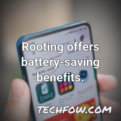 rooting offers battery saving benefits