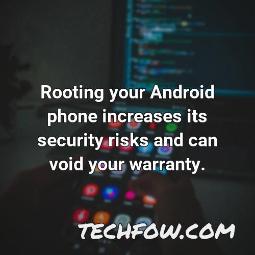 rooting your android phone increases its security risks and can void your warranty