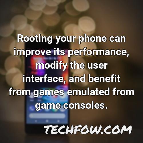 rooting your phone can improve its performance modify the user interface and benefit from games emulated from game consoles