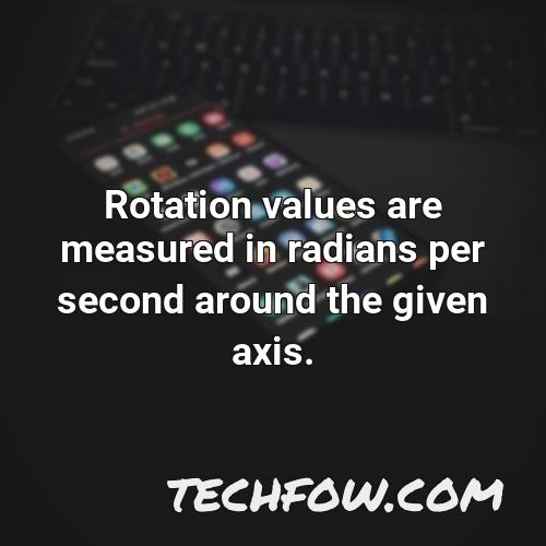 rotation values are measured in radians per second around the given
