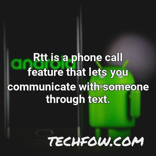 rtt is a phone call feature that lets you communicate with someone through