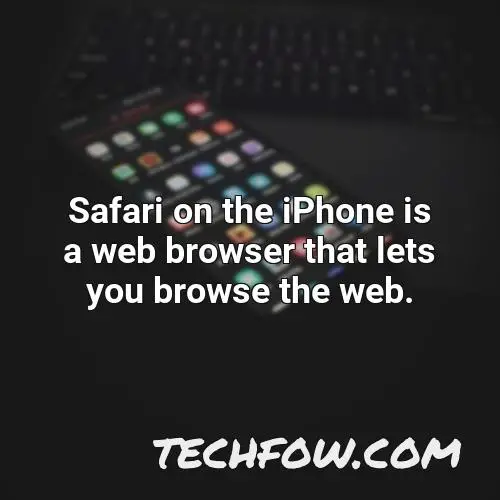 safari on the iphone is a web browser that lets you browse the web