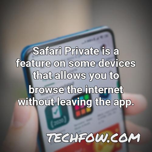 safari private is a feature on some devices that allows you to browse the internet without leaving the app