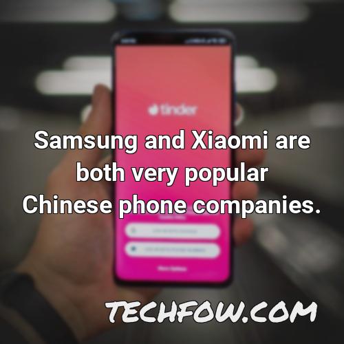 samsung and xiaomi are both very popular chinese phone companies