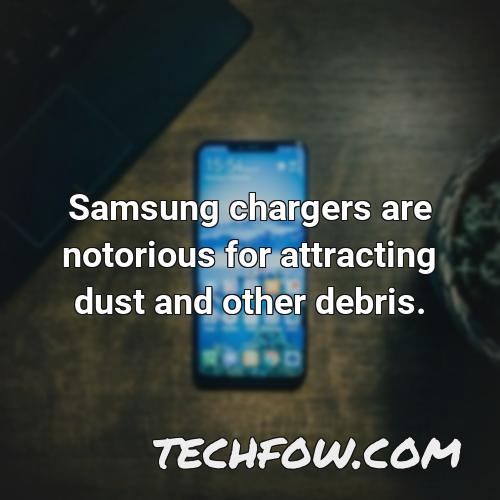 samsung chargers are notorious for attracting dust and other debris