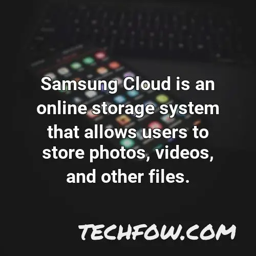 samsung cloud is an online storage system that allows users to store photos videos and other files