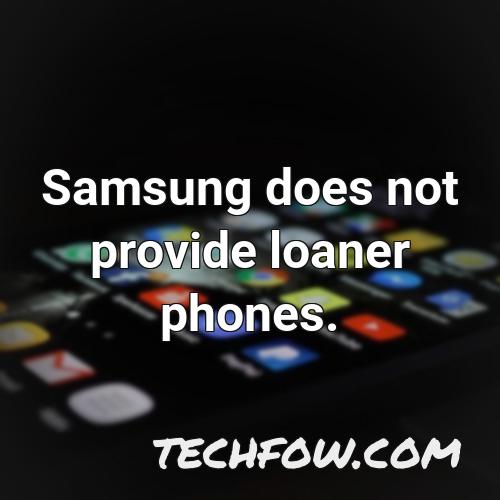 samsung does not provide loaner phones