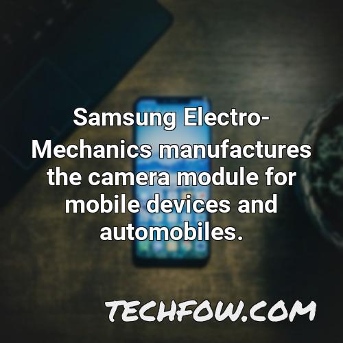 samsung electro mechanics manufactures the camera module for mobile devices and automobiles