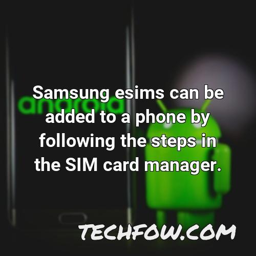 samsung esims can be added to a phone by following the steps in the sim card manager