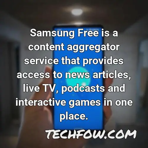 samsung free is a content aggregator service that provides access to news articles live tv podcasts and interactive games in one place