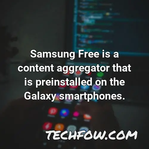 samsung free is a content aggregator that is preinstalled on the galaxy smartphones