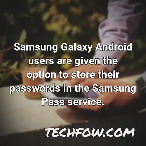 samsung galaxy android users are given the option to store their passwords in the samsung pass service