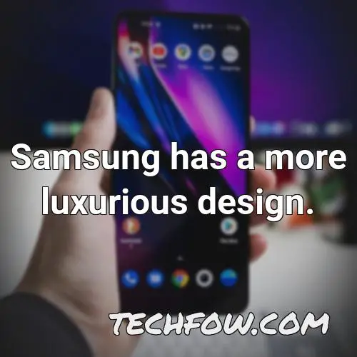 samsung has a more luxurious design