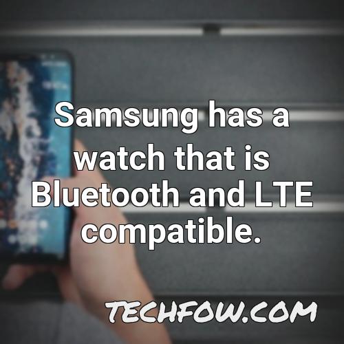 samsung has a watch that is bluetooth and lte compatible