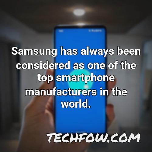 samsung has always been considered as one of the top smartphone manufacturers in the world