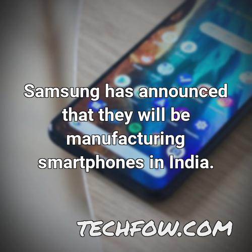 samsung has announced that they will be manufacturing smartphones in india