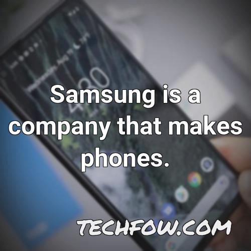 samsung is a company that makes phones