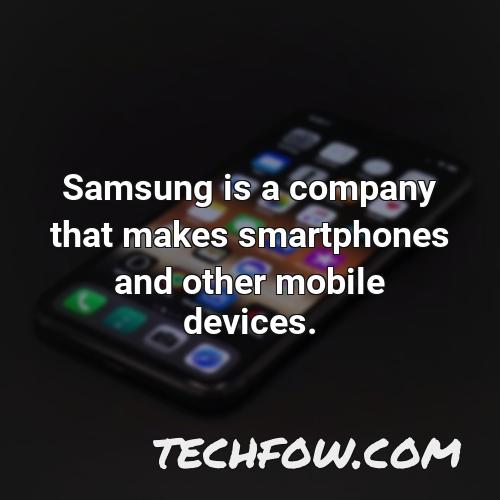samsung is a company that makes smartphones and other mobile devices