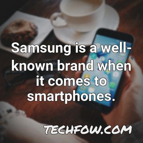 samsung is a well known brand when it comes to smartphones
