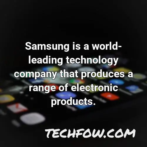 samsung is a world leading technology company that produces a range of electronic products