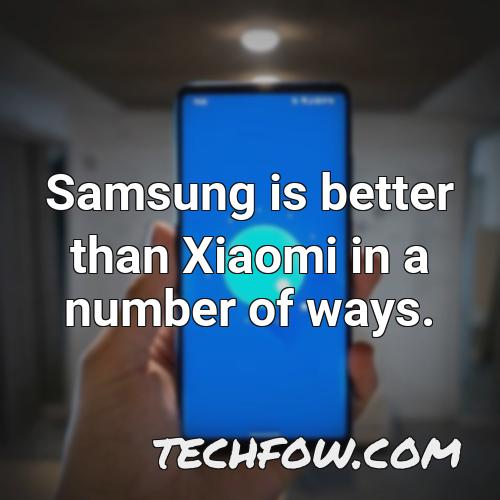 samsung is better than xiaomi in a number of ways