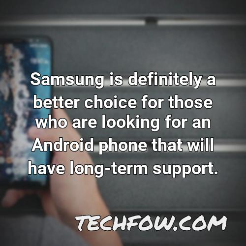 samsung is definitely a better choice for those who are looking for an android phone that will have long term support