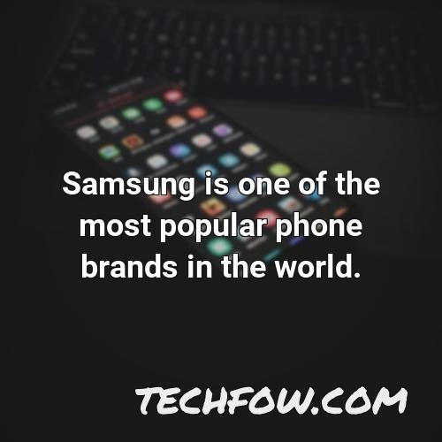 samsung is one of the most popular phone brands in the world
