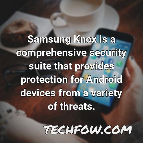 samsung knox is a comprehensive security suite that provides protection for android devices from a variety of threats