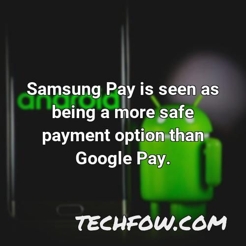 samsung pay is seen as being a more safe payment option than google pay