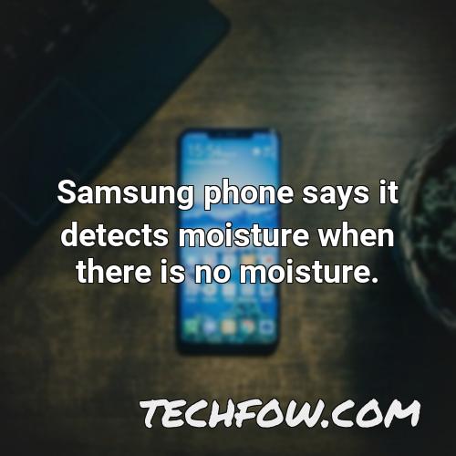 samsung phone says it detects moisture when there is no moisture