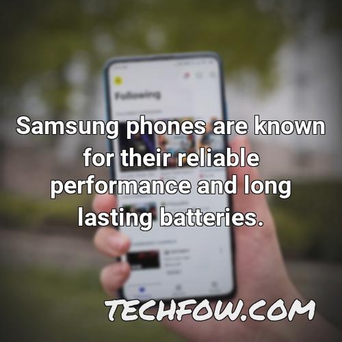 samsung phones are known for their reliable performance and long lasting batteries
