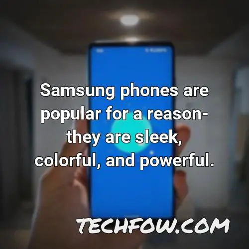 samsung phones are popular for a reason they are sleek colorful and powerful