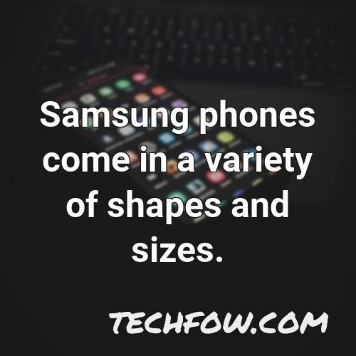 samsung phones come in a variety of shapes and sizes