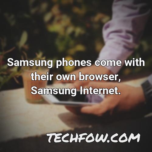 samsung phones come with their own browser samsung internet