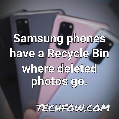 samsung phones have a recycle bin where deleted photos go