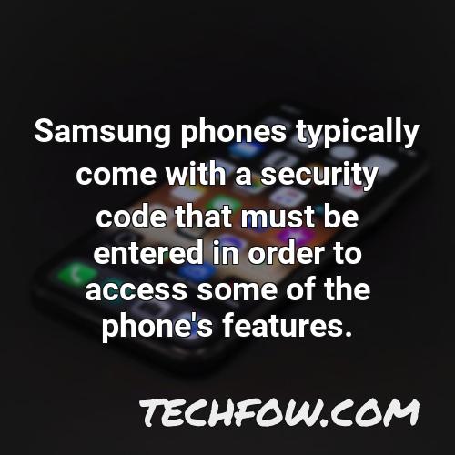 samsung phones typically come with a security code that must be entered in order to access some of the phone s features