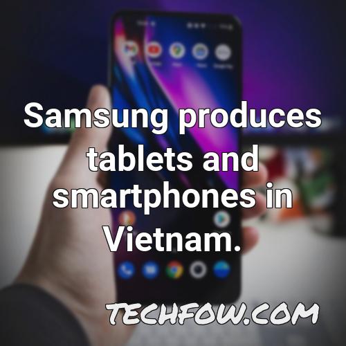 samsung produces tablets and smartphones in vietnam