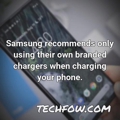 samsung recommends only using their own branded chargers when charging your phone