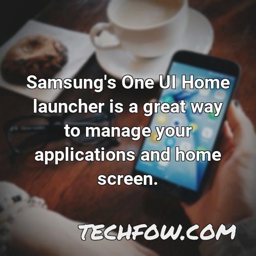 samsung s one ui home launcher is a great way to manage your applications and home screen